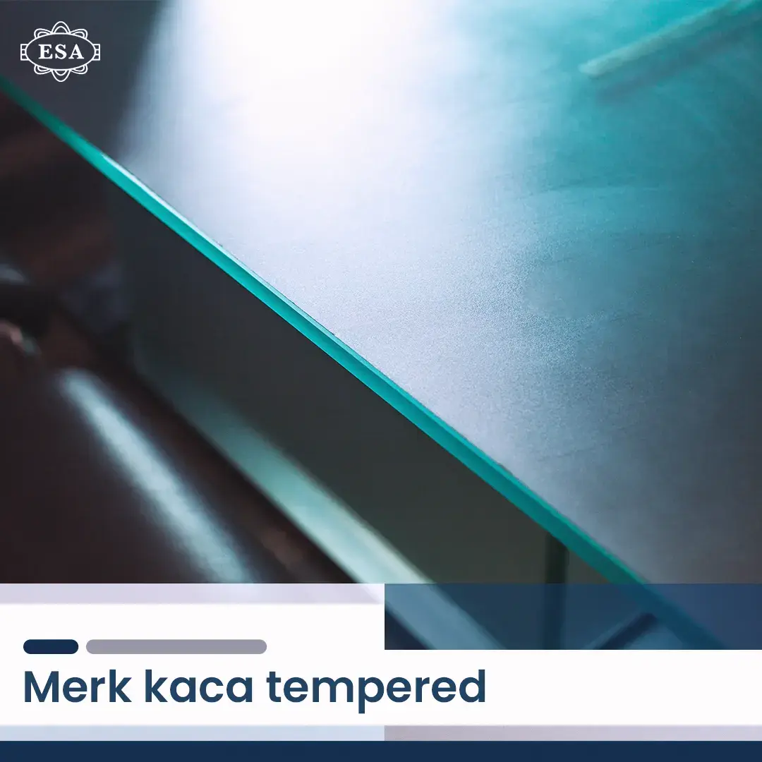 Merk Kaca Tempered Esa Sentosa Abadi