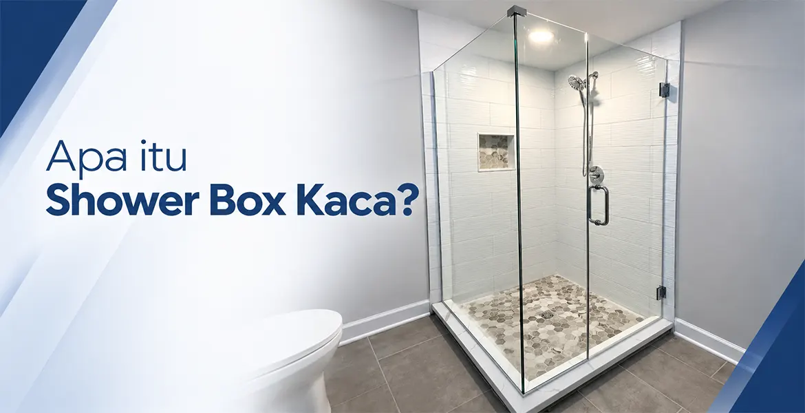 Apa itu Shower Box Kaca?