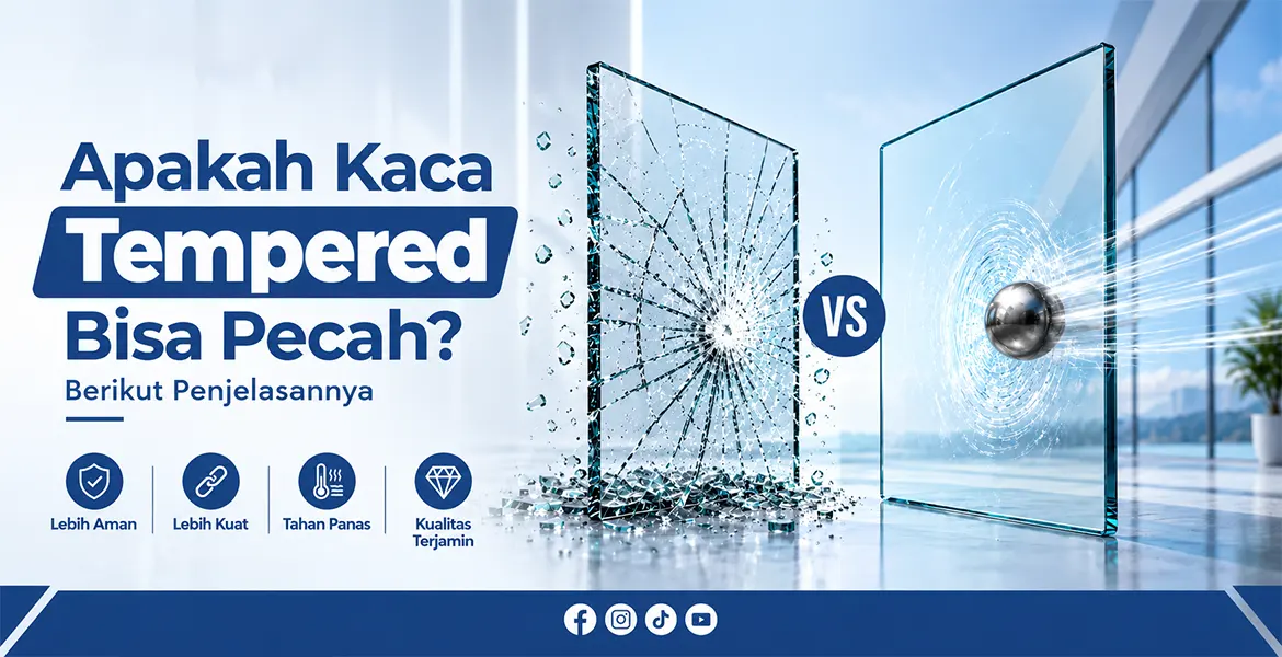 Apakah Kaca Tempered Bisa Pecah? Berikut Penjelasannya