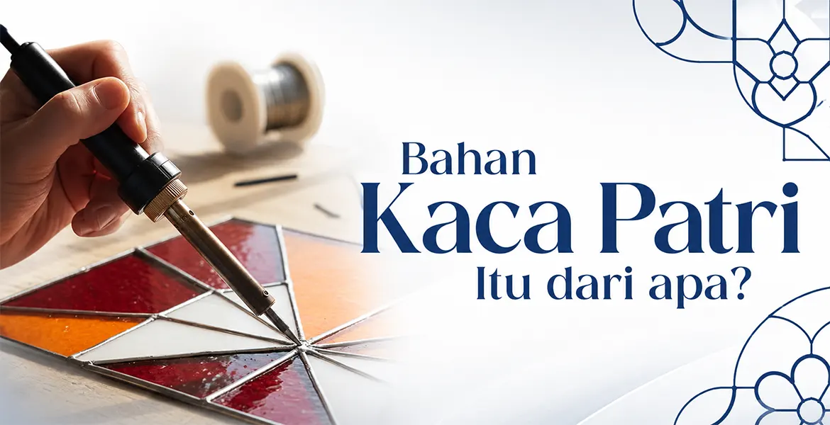 Bahan Kaca Patri Itu dari apa?