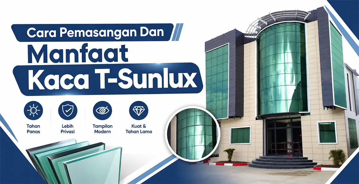 Cara Pemasangan Dan Manfaat Kaca T-Sunlux