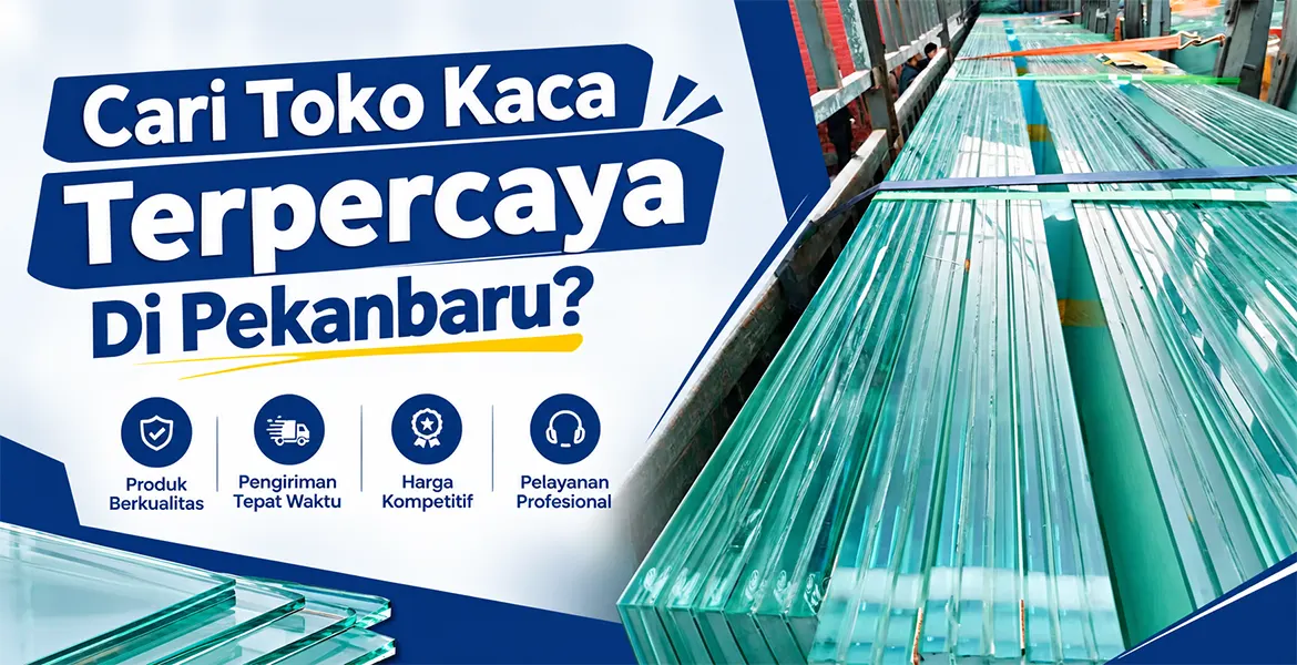 Cari Toko Kaca Terpercaya Di Pekanbaru?