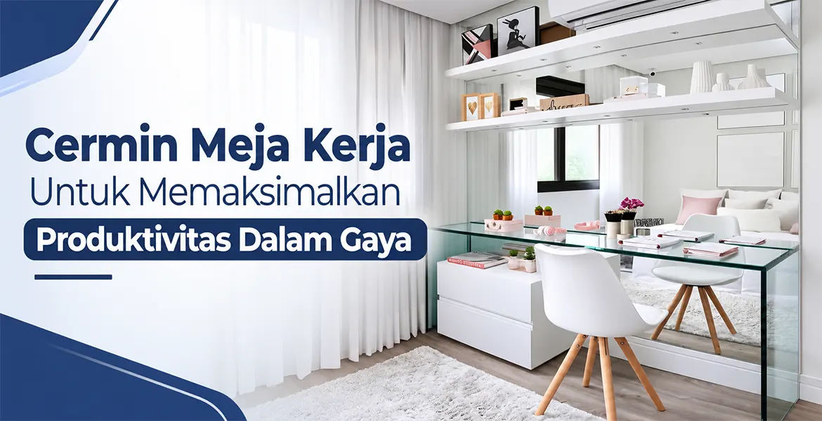 Cermin Meja Kerja Untuk Memaksimalkan Produktivitas Dalam Gaya