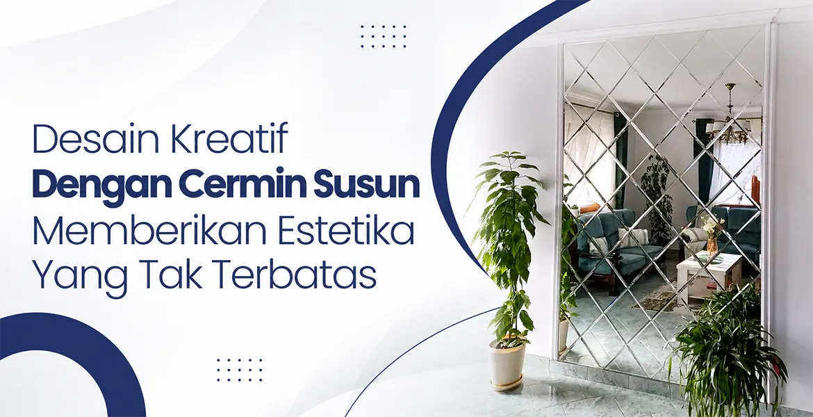 Desain Kreatif Dengan Cermin Susun Memberikan Estetika Yang Tak Terbatas