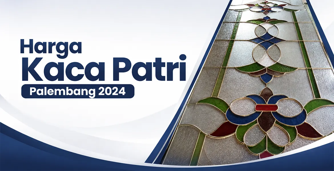 Harga Kaca Patri Palembang 2024