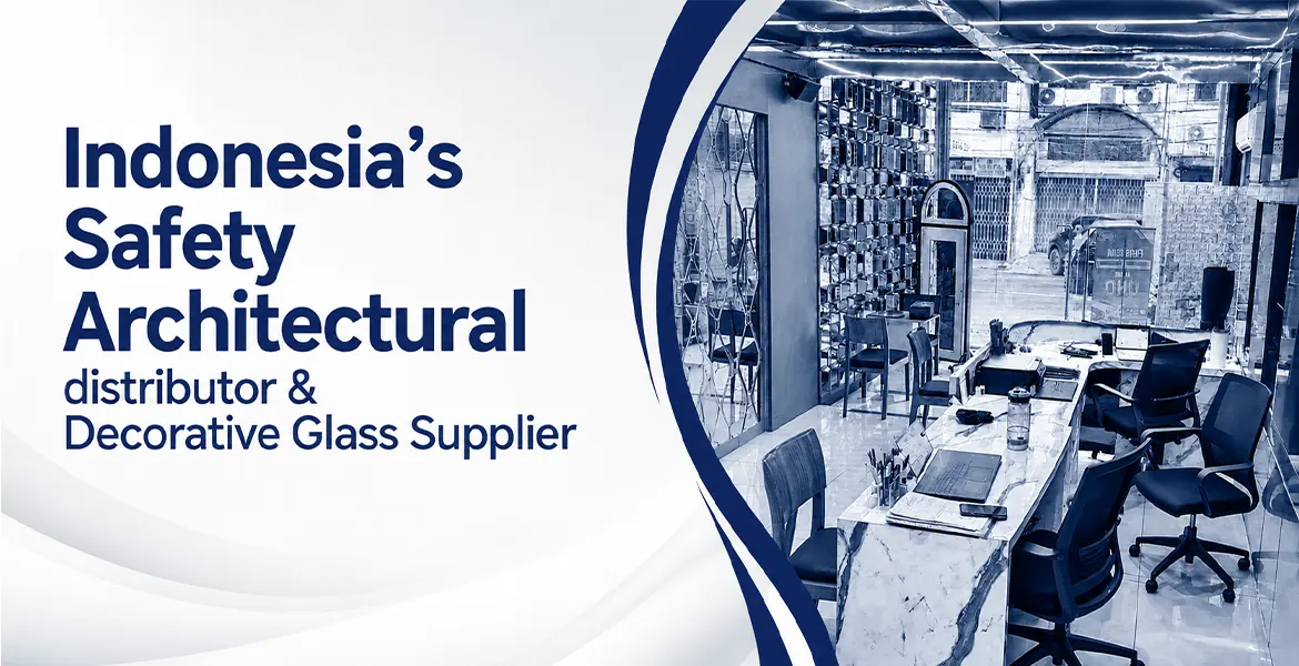Indonesia Safety Architectural distributor & Decorative Glass Supplier