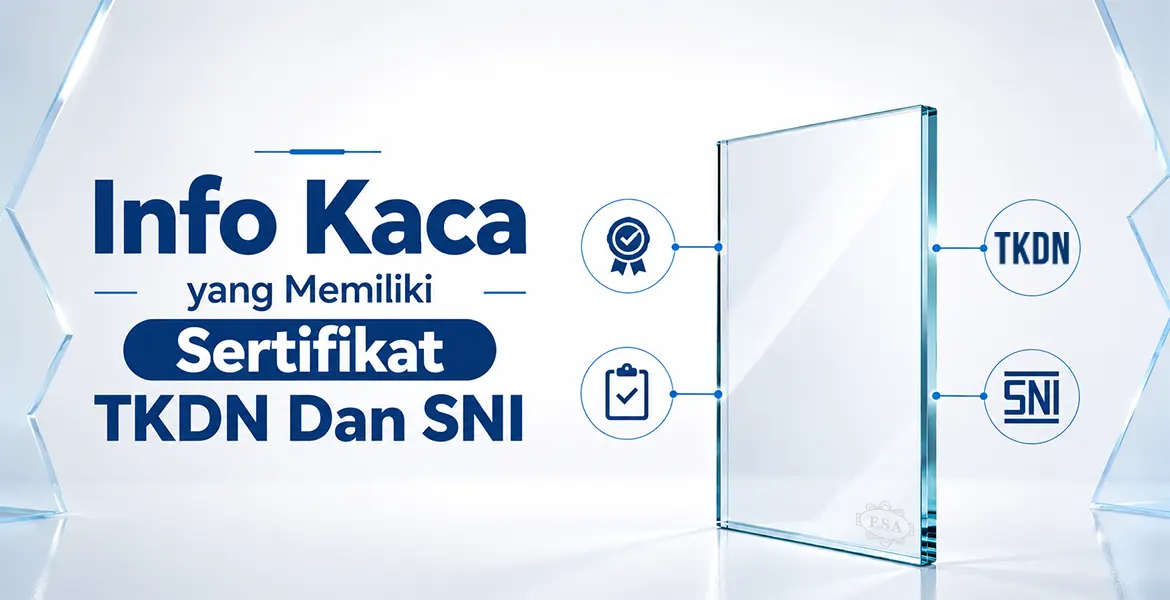 Info Kaca yang Memiliki Sertifikat TKDN Dan SNI