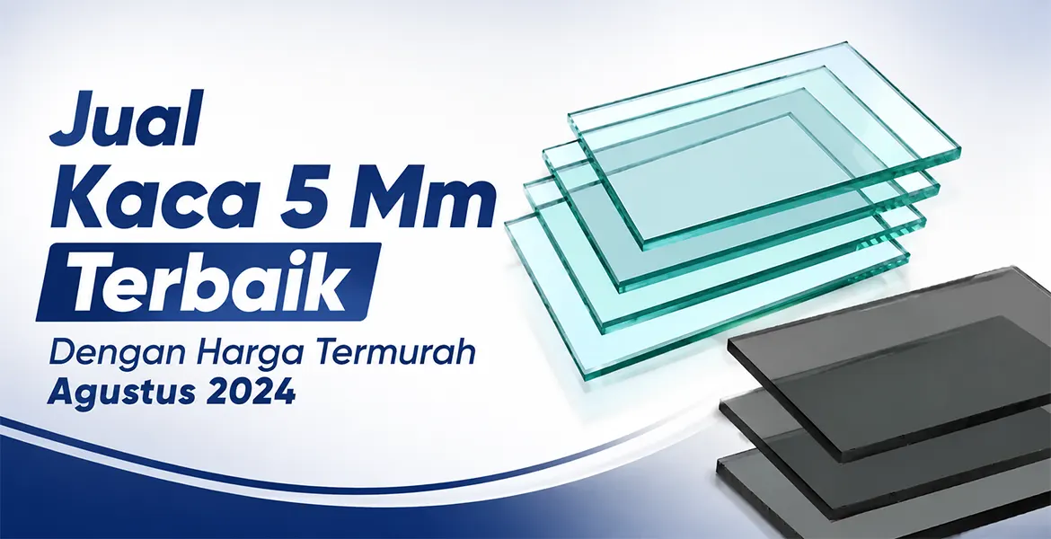 Jual Kaca 5 Mm Terbaik Dengan Harga Termurah Agustus 2024