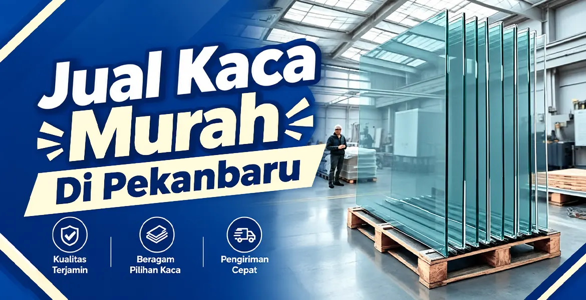 Jual Kaca Murah Di Pekanbaru