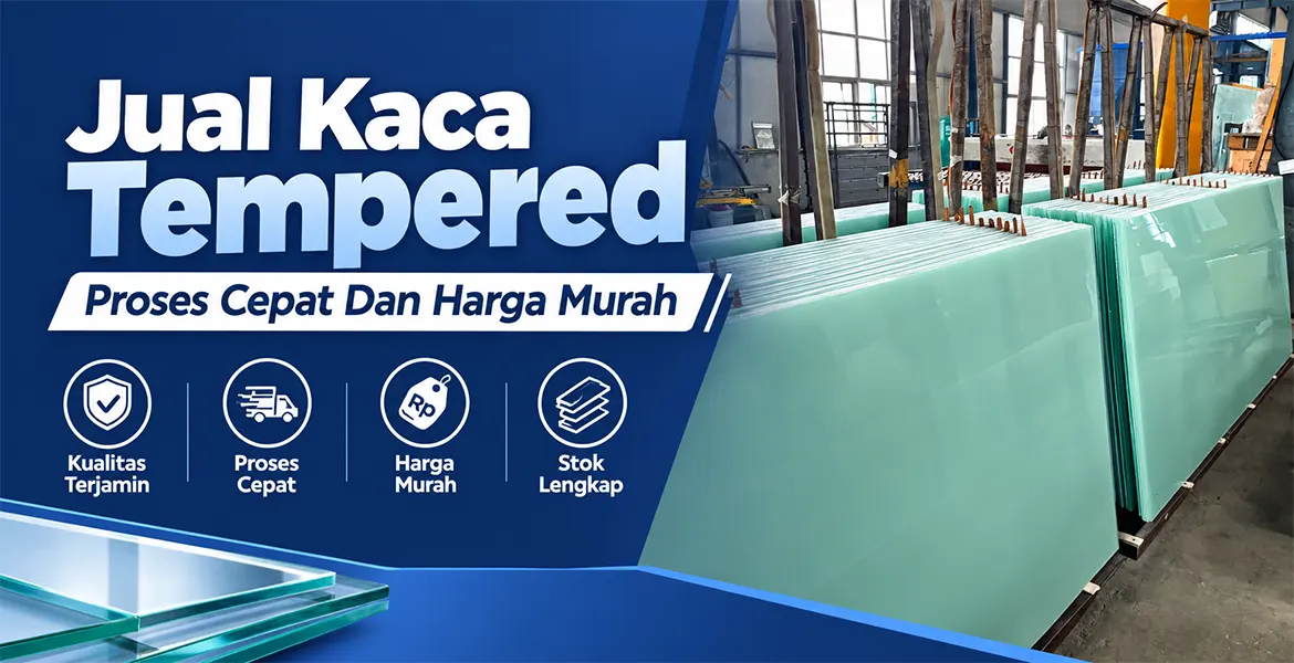 Jual Kaca Tempered Proses Cepat Dan Harga Murah