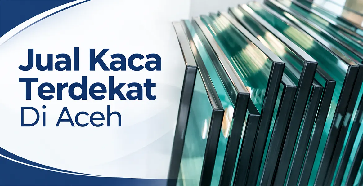 Jual Kaca Terdekat Di Aceh