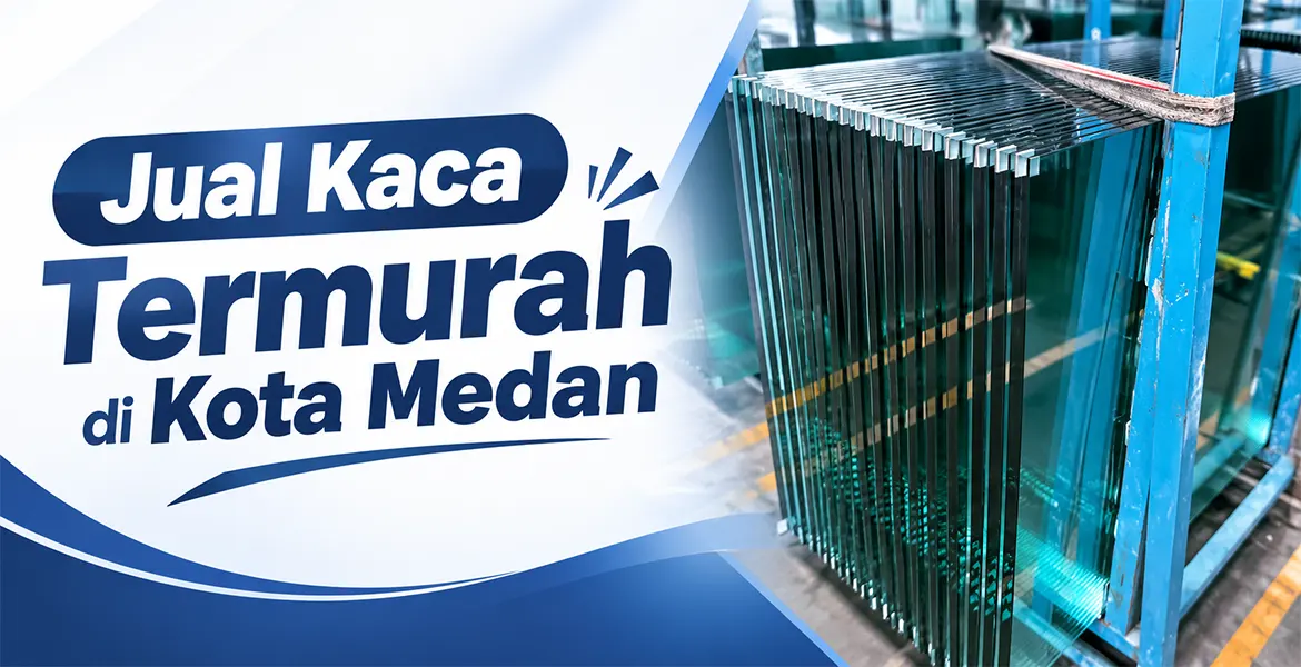 Jual Kaca Termurah di Kota Medan
