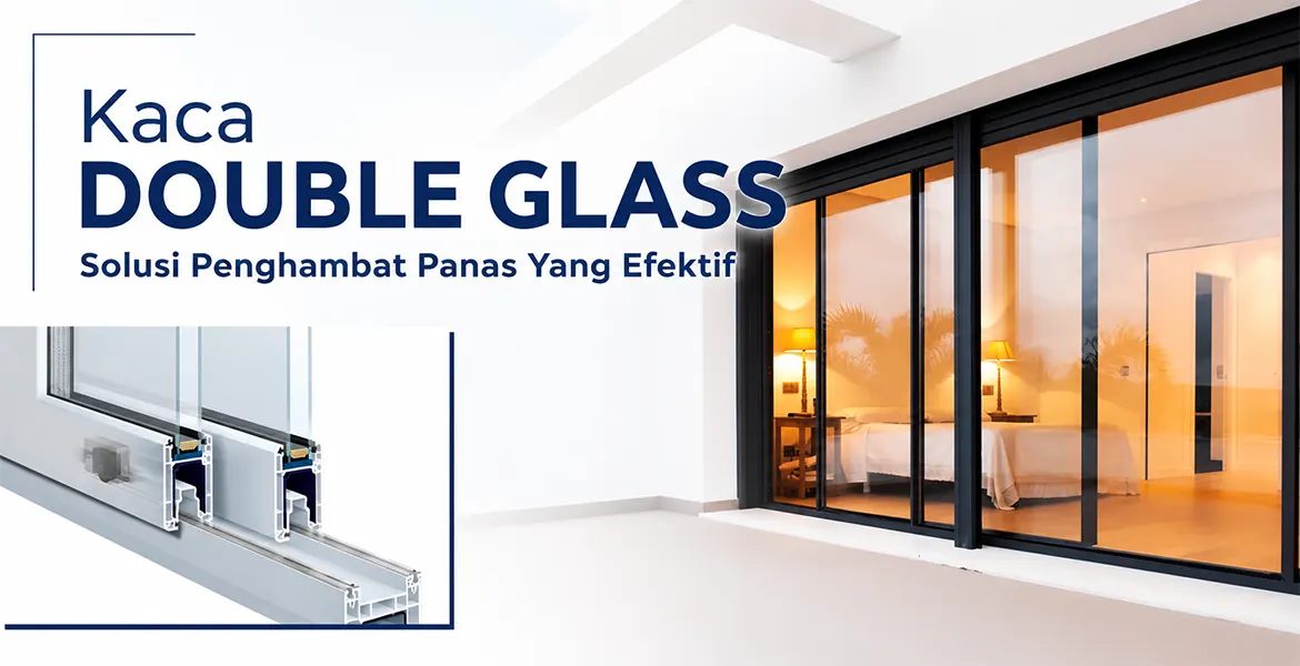 Kaca Double Glass Solusi Penghambat Panas Yang Efektif