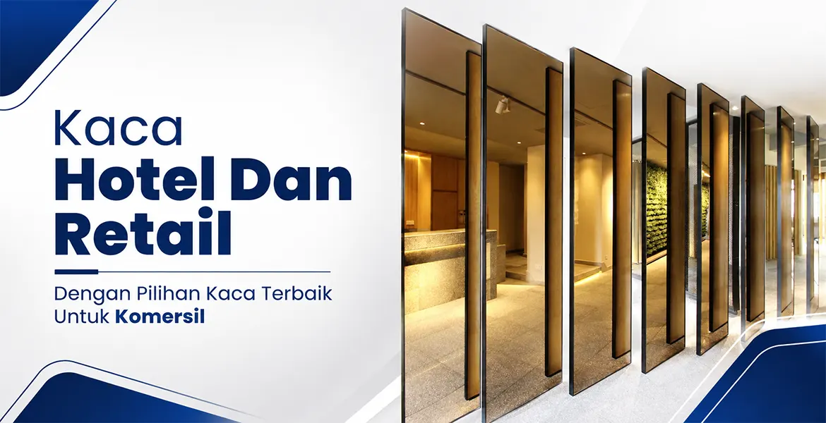 Kaca Hotel Dan Retail Dengan Pilihan Kaca Terbaik Untuk Komersil