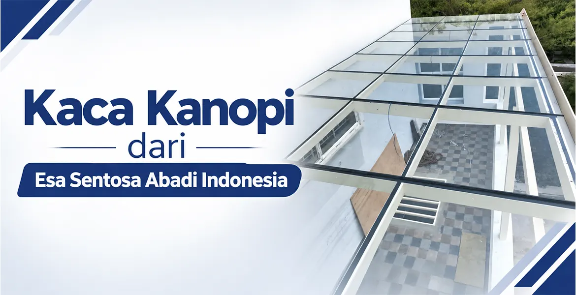 Kaca Kanopi dari Esa Sentosa Abadi Indonesia