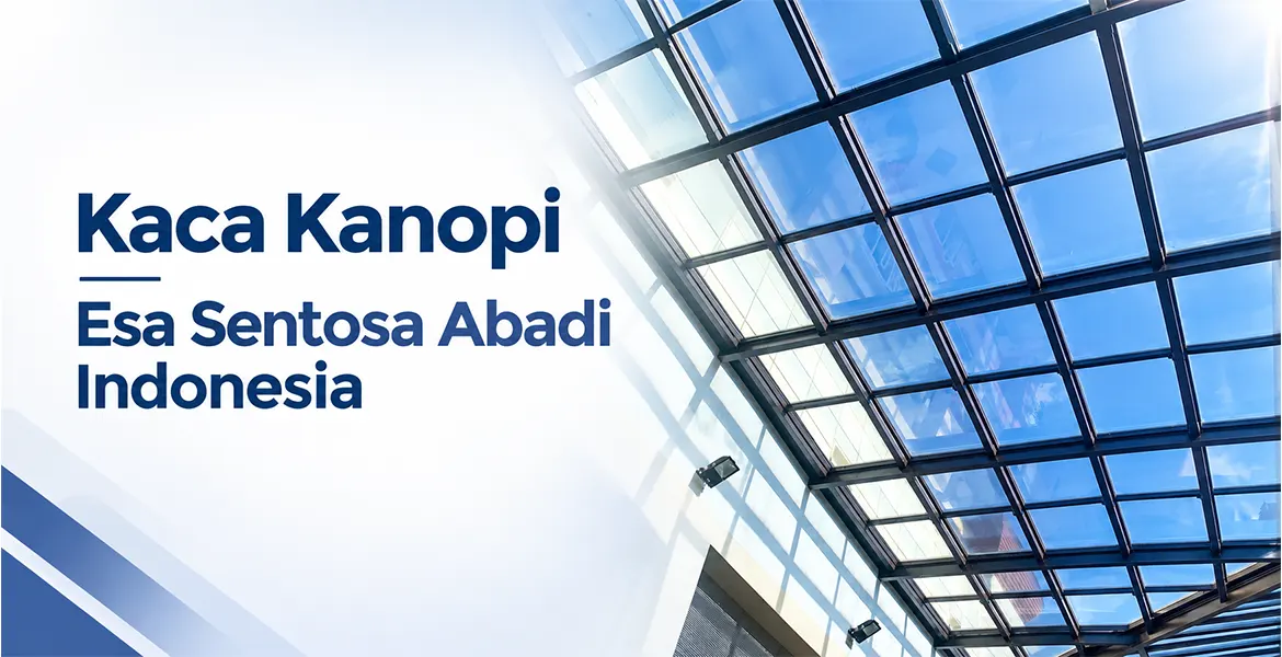 Kaca Kanopi Esa Sentosa Abadi Indonesia