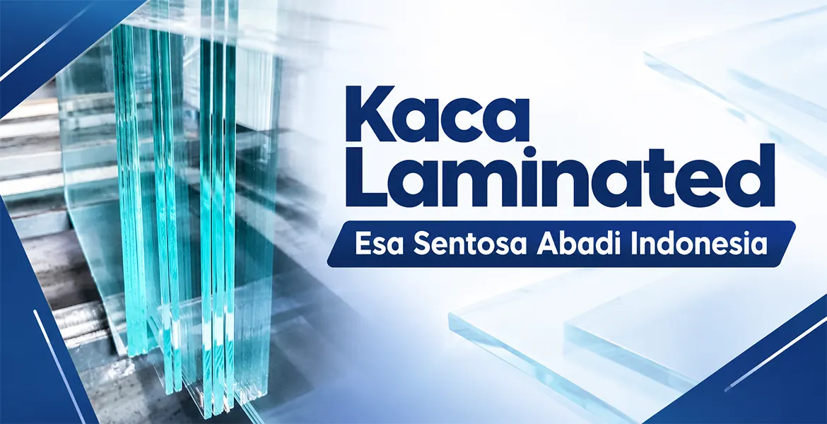 Kaca Laminated Esa Sentosa Abadi Indonesia