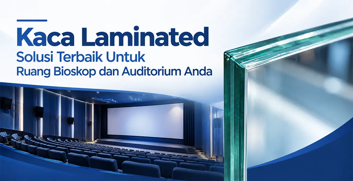 Kaca Laminated Solusi Terbaik Untuk Ruang Bioskop dan Auditorium Anda
