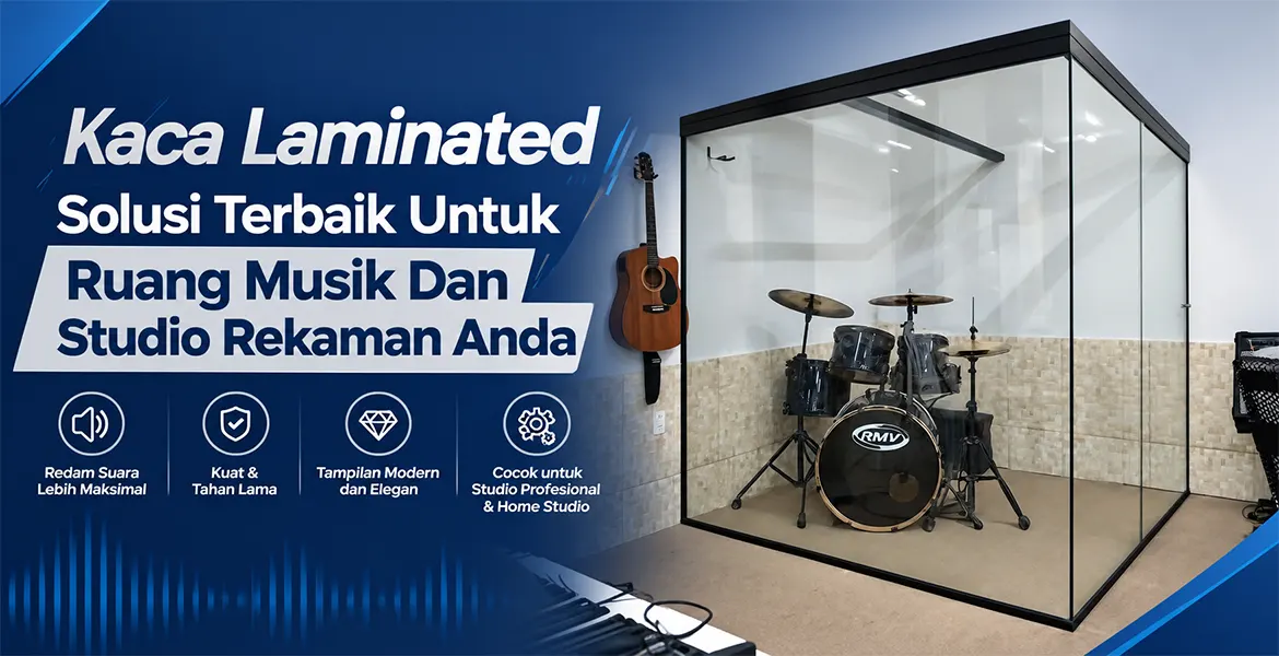 Kaca Laminated Solusi Terbaik Untuk Ruang Musik Dan Studio Rekaman Anda