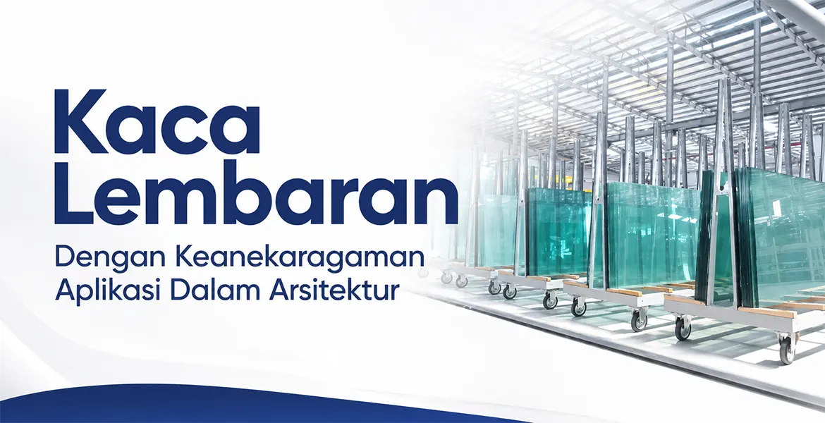 Kaca Lembaran Dengan Keanekaragaman Aplikasi Dalam Arsitektur