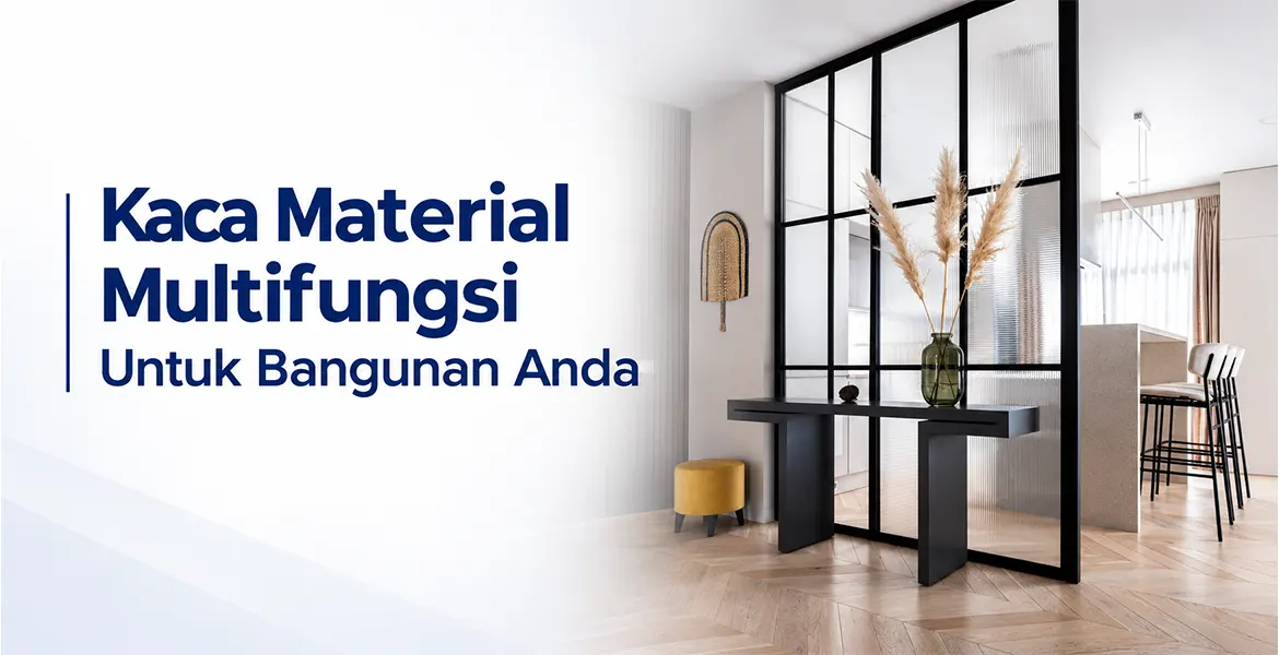 Kaca Material Multifungsi Untuk Bangunan Anda