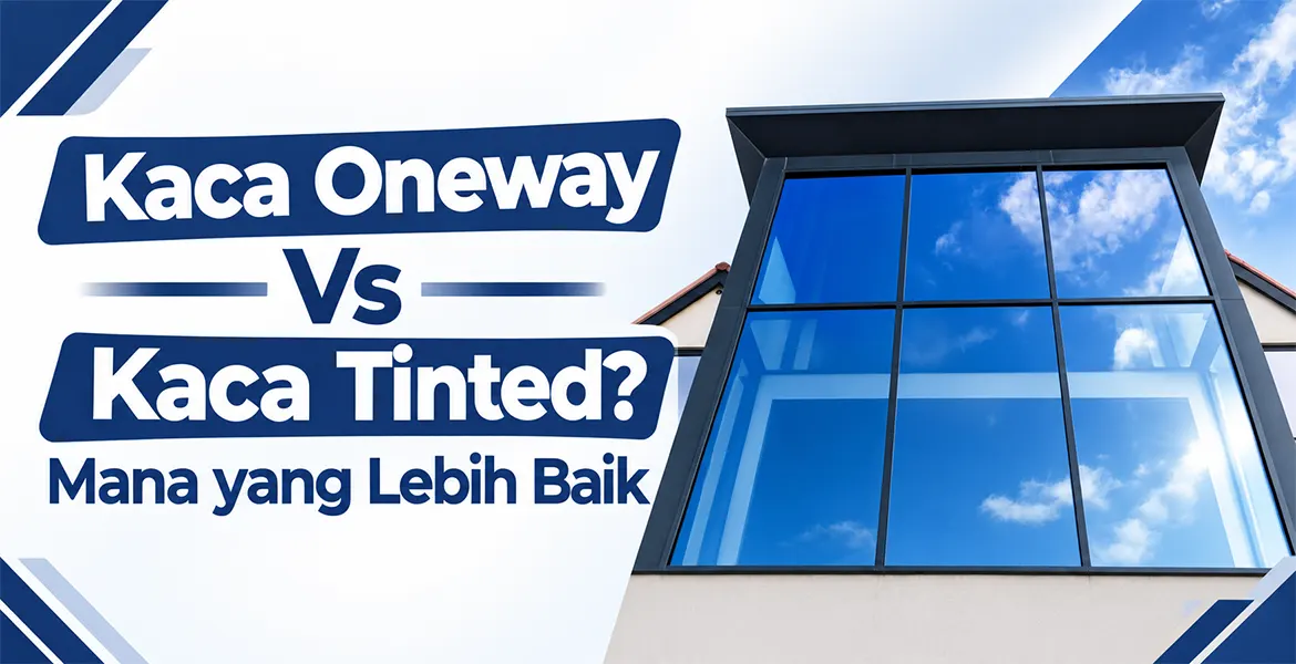 Kaca Oneway Vs Kaca Tinted? Mana yang Lebih Baik?
