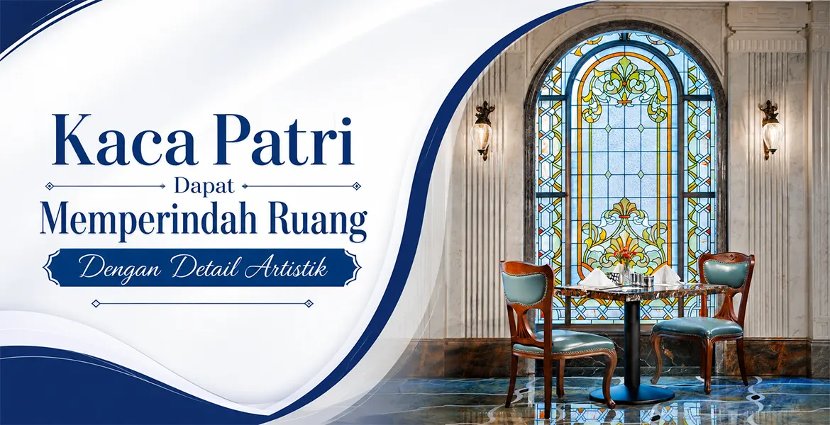 Kaca Patri Dapat Memperindah Ruang Dengan Detail Artistik