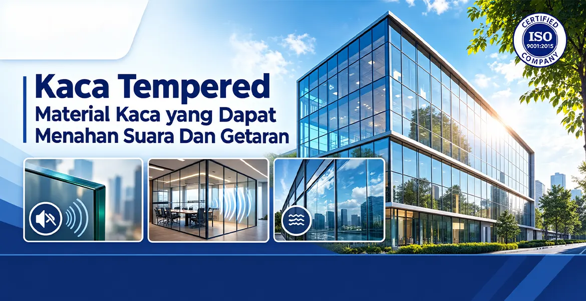 Kaca Tempered Material Kaca yang Dapat Menahan Suara Dan Getaran