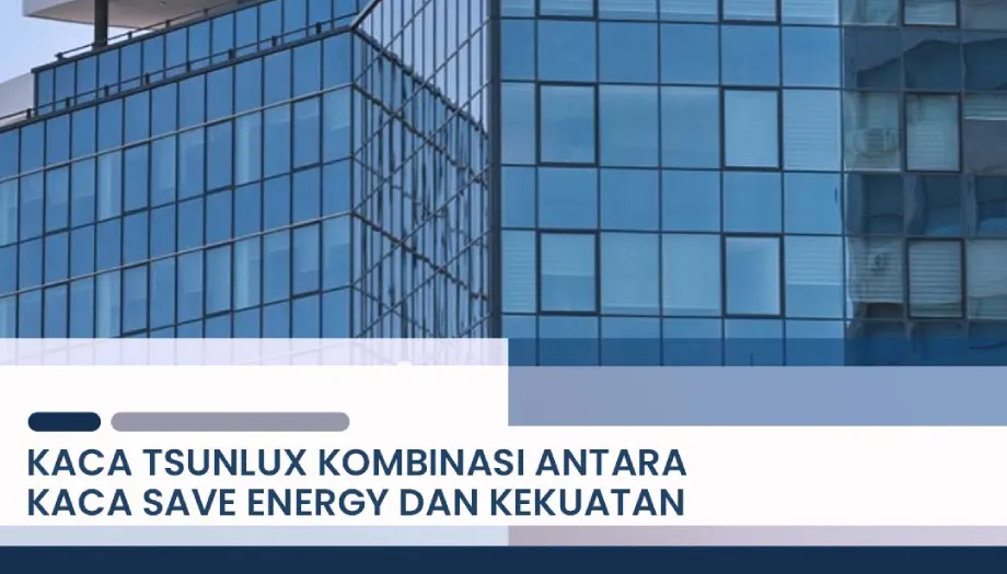 Kaca untuk Save Energy di Saat Harga Energi Semakin Mahal Akibat Konflik Global