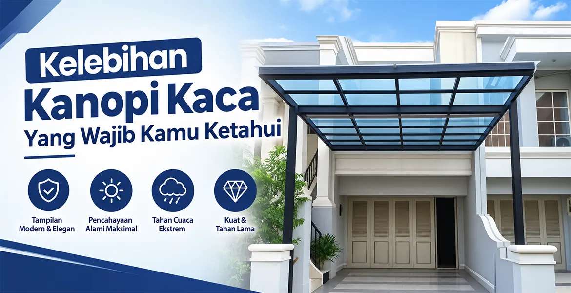Kelebihan Kanopi Kaca Yang Wajib Kamu Ketahui
