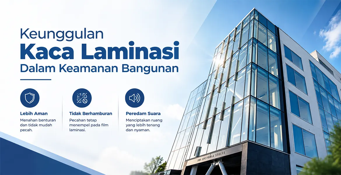 Keunggulan Kaca Laminasi Dalam Keamanan Bangunan