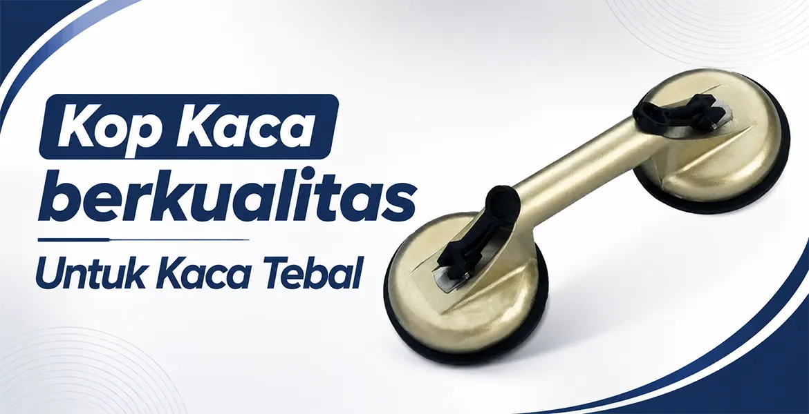 Kop Kaca berkualitas Untuk Kaca Tebal