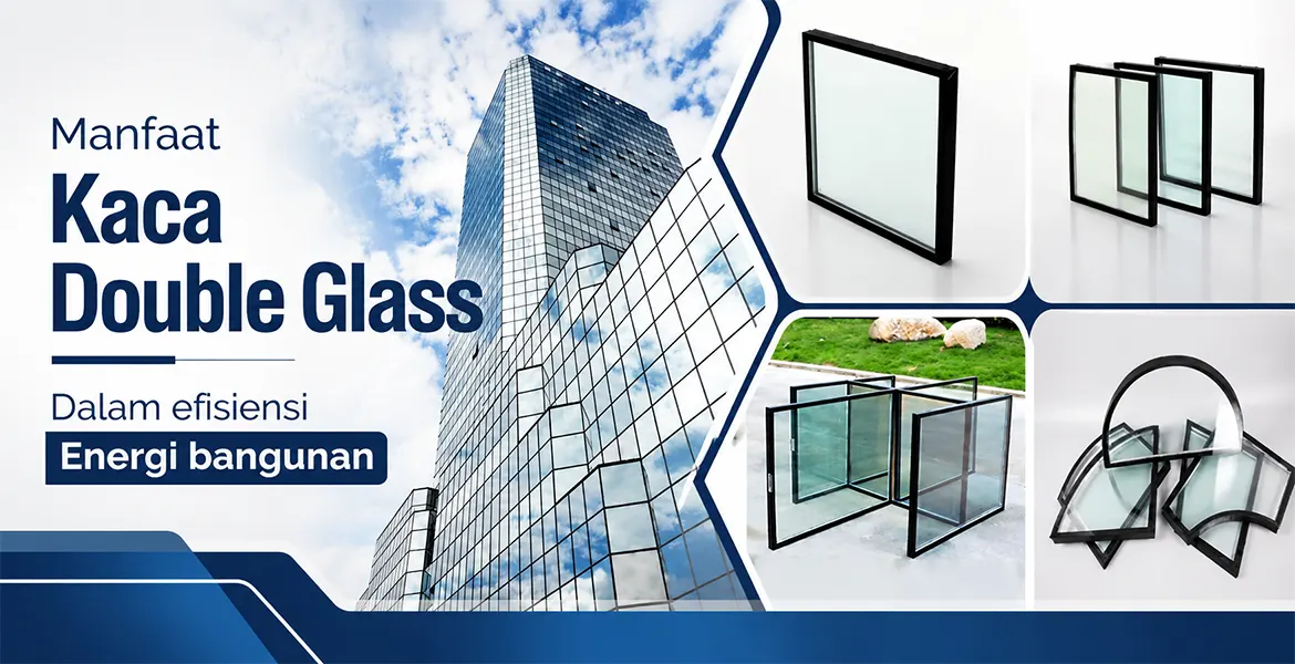 Manfaat Kaca Double Glass Dalam efisiensi Energi bangunan