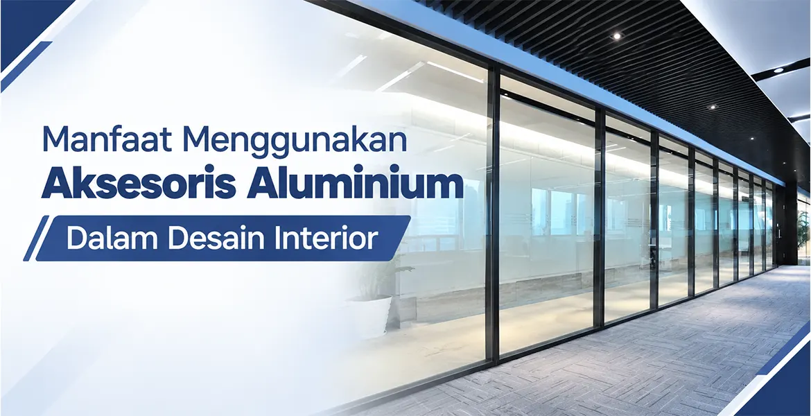 Manfaat Menggunakan Aksesoris Aluminium Dalam Desain Interior