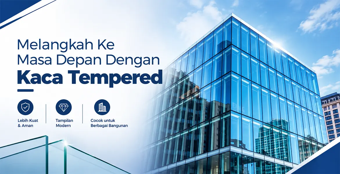 Melangkah Ke Masa Depan Dengan Kaca Tempered