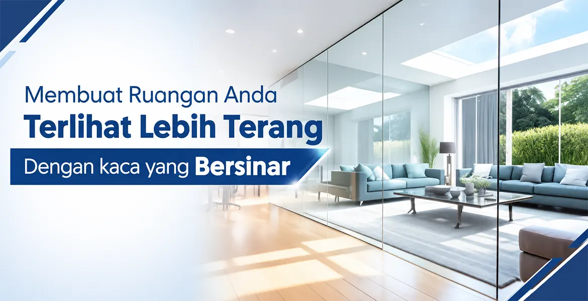 Membuat Ruangan Anda Terlihat Lebih Terang Dengan kaca yang Bersinar