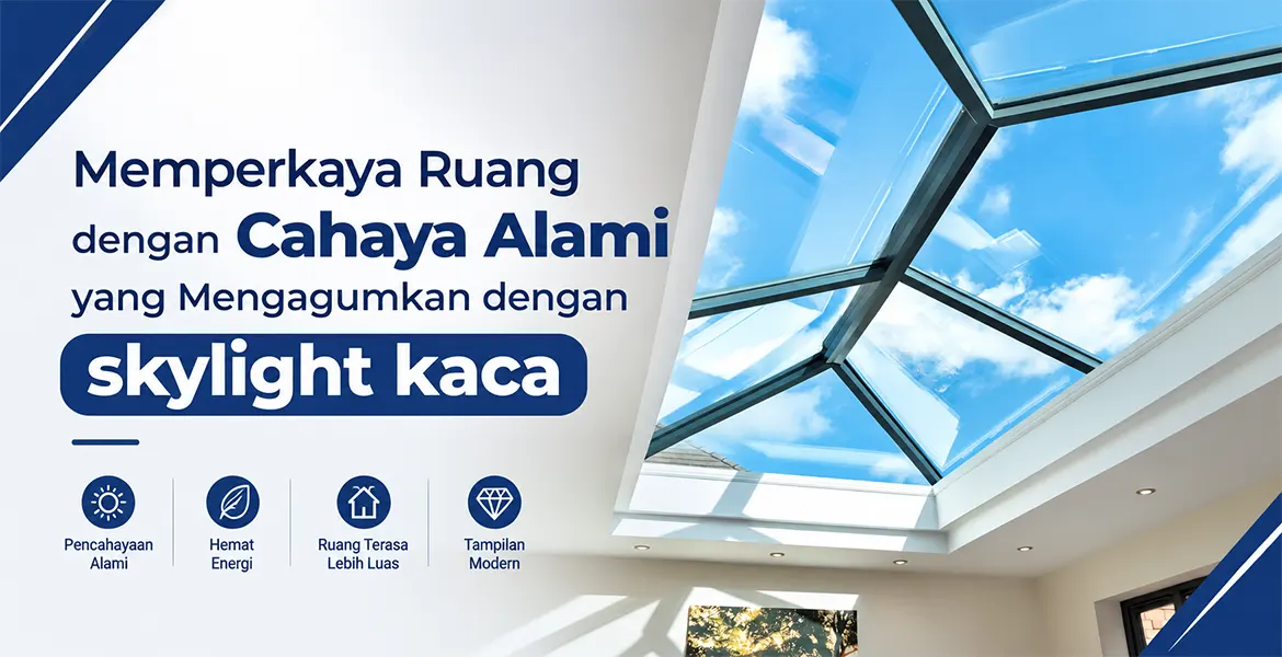 Memperkaya Ruang dengan Cahaya Alami yang Mengagumkan dengan skylight kaca