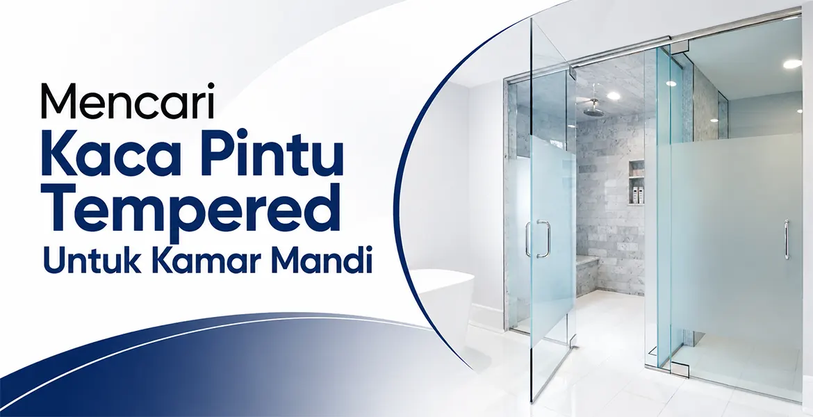 Mencari Kaca Pintu Tempered Untuk Kamar Mandi