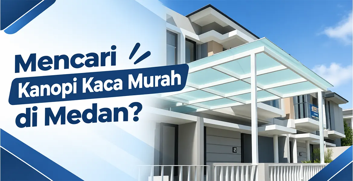 Mencari Kanopi Kaca Murah di Medan?