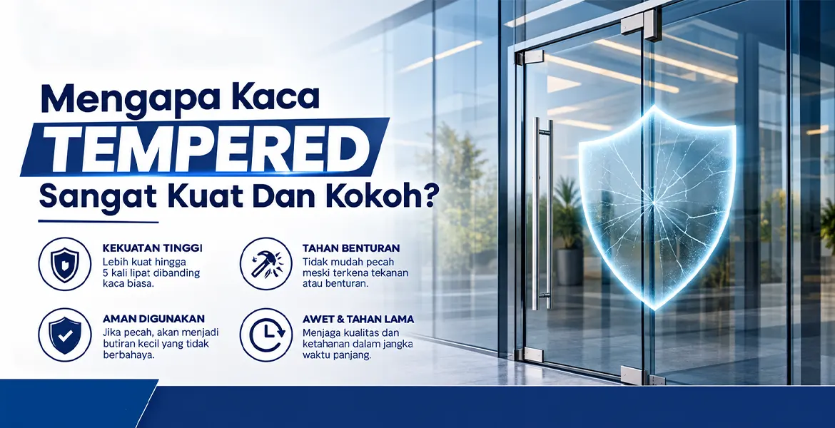Mengapa Kaca Tempered Sangat Kuat Dan Kokoh?