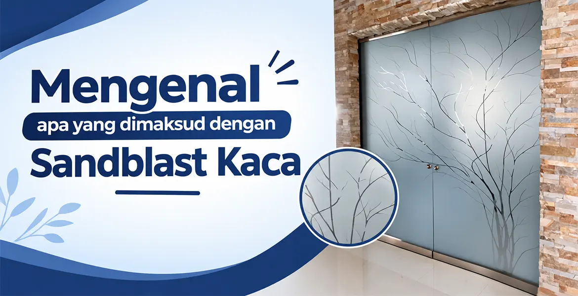 Mengenal apa yang dimaksud dengan Sandblast Kaca