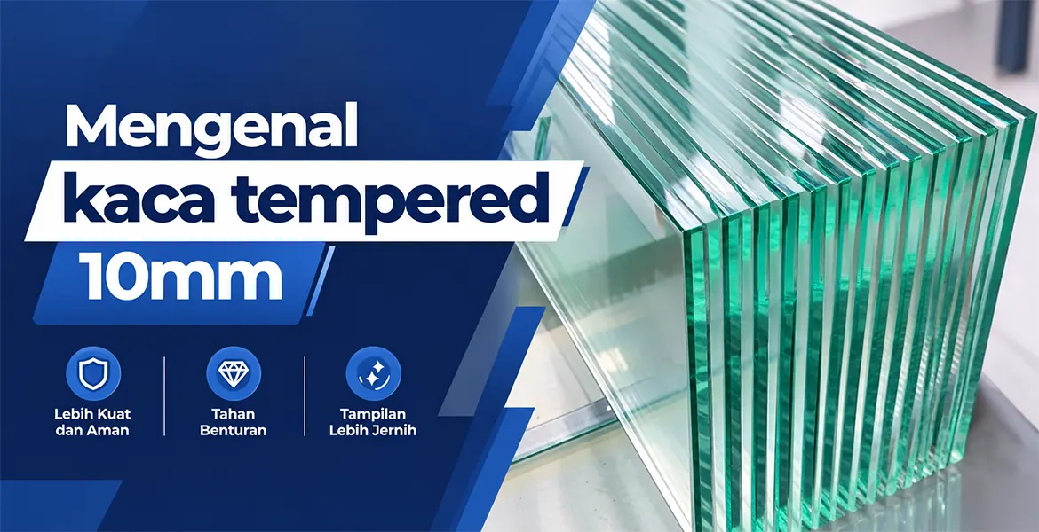 Mengenal kaca tempered 10mm