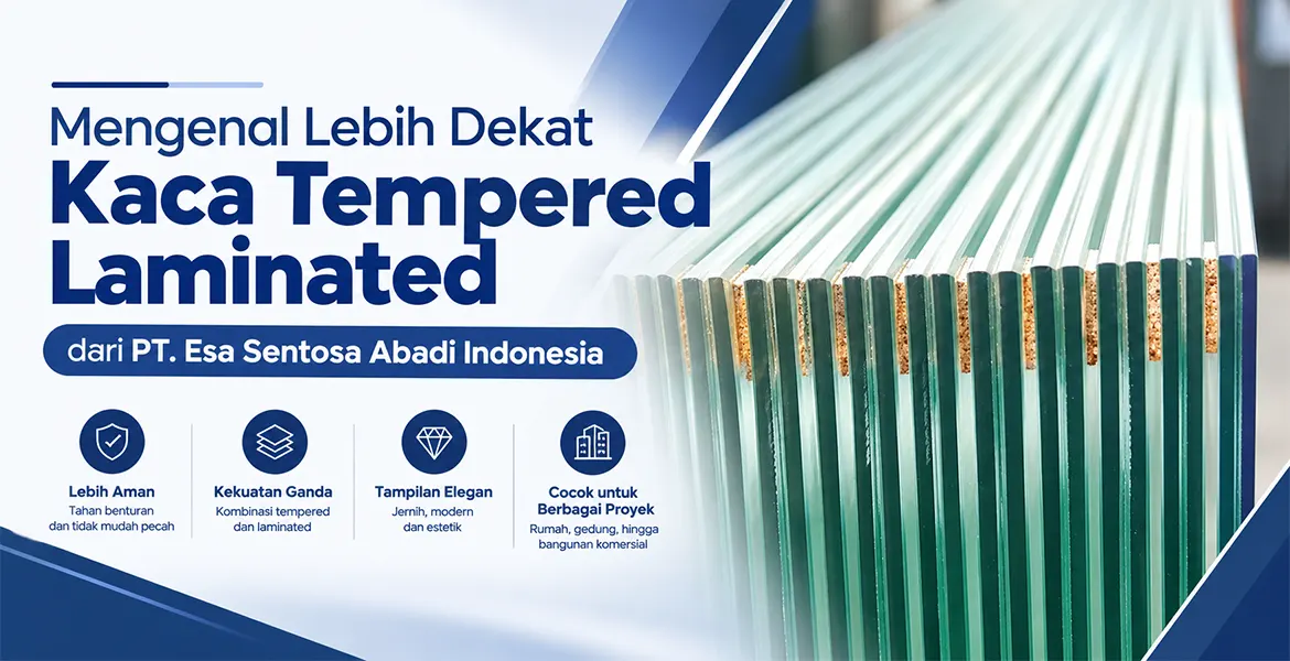 Mengenal Lebih Dekat Kaca Tempered Laminated