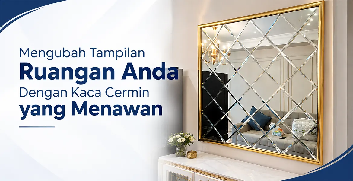 Mengubah Tampilan Ruangan Anda Dengan Kaca Cermin yang Menawan