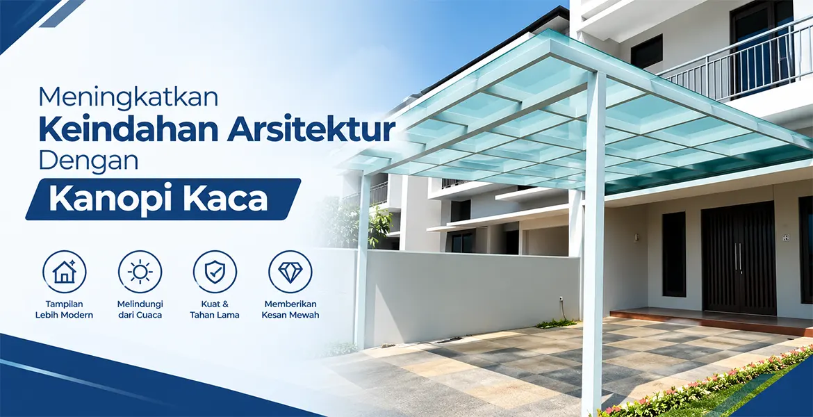 Meningkatkan Keindahan Arsitektur Dengan Kanopi Kaca