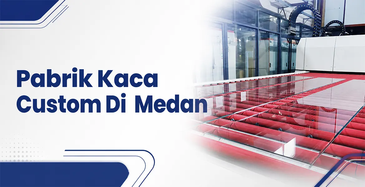 Pabrik Kaca Custom Di  Medan