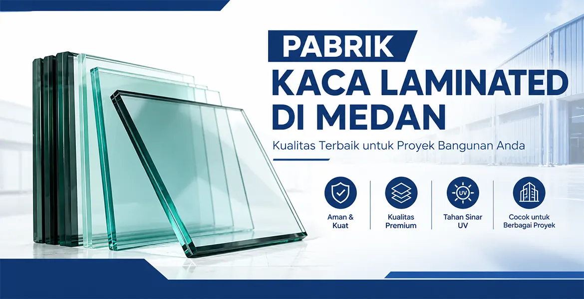 Pabrik Kaca Laminated di Medan