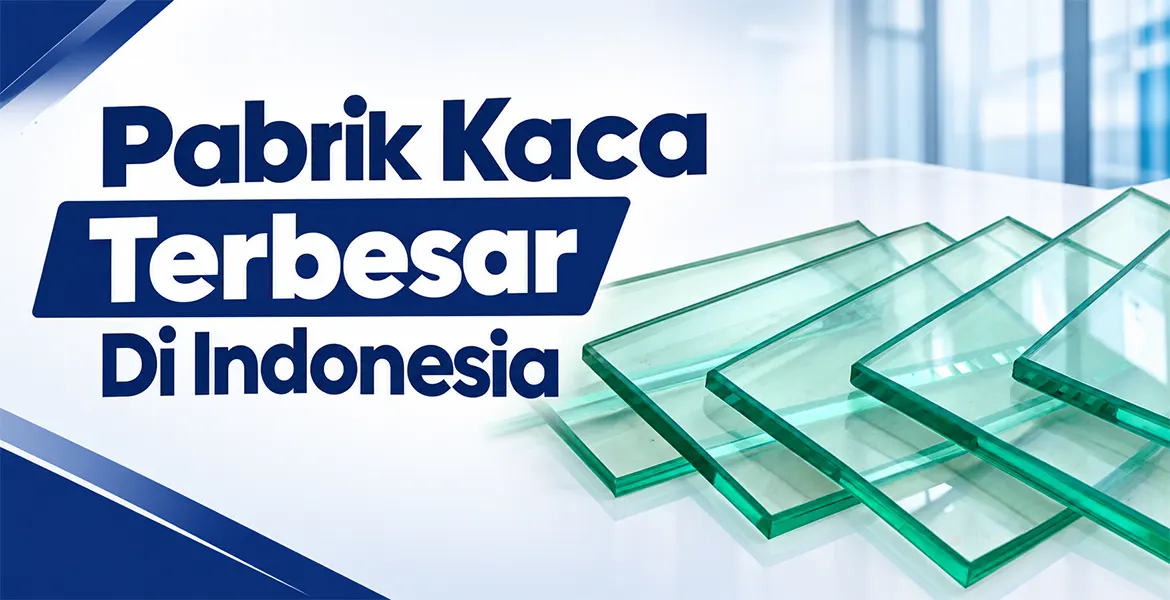 Pabrik Kaca Terbesar Di Indonesia