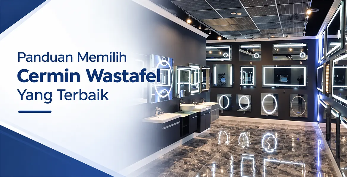 Panduan Memilih Cermin Wastafel Yang Terbaik