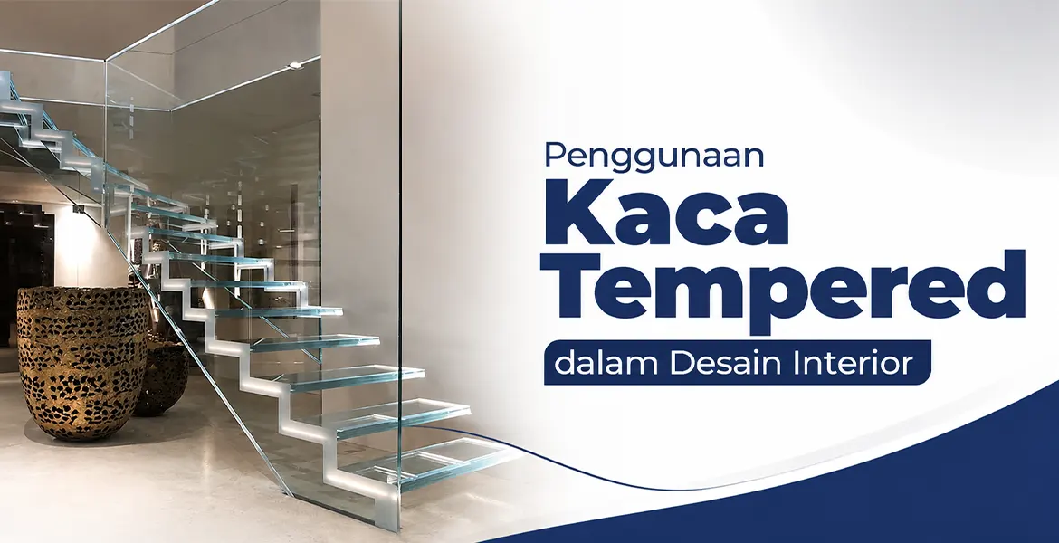 Penggunaan Kaca Tempered dalam Desain Interior